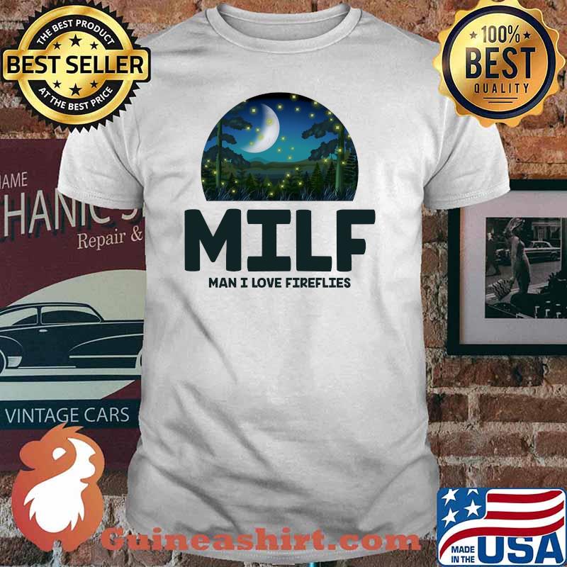 MILF Man I Love Fireflies T-Shirt