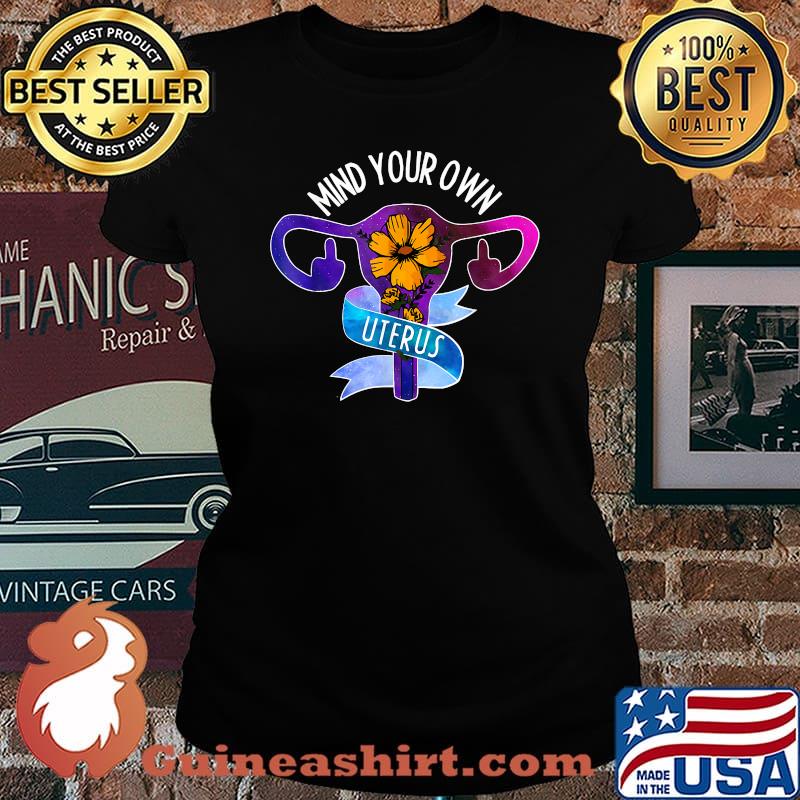 Mind Your Own Uterus Pro Choice Feminist Women's Rights T-Shirt Laides tee