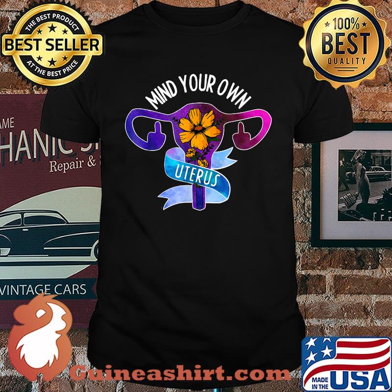 Mind Your Own Uterus Pro Choice Feminist Women's Rights T-Shirt