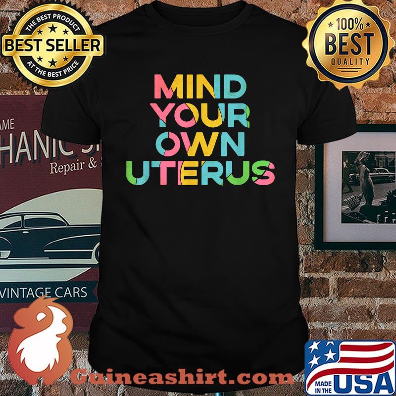 Mind Your Own Uterus Pro Choice Women's Rights Feminist T-Shirt