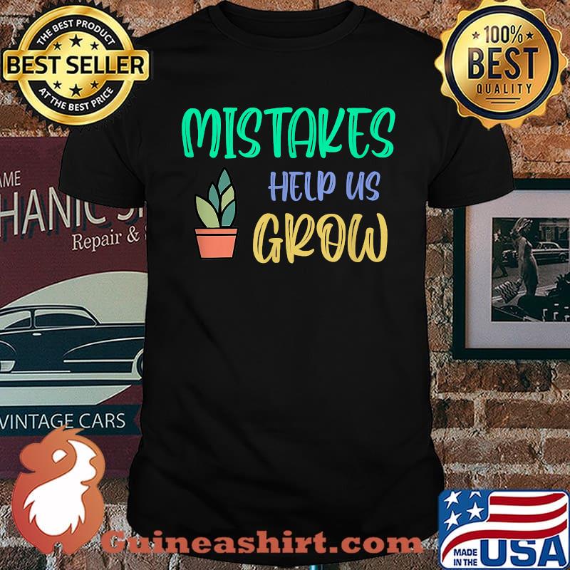 Mistakes Help Us Grow T-Shirt