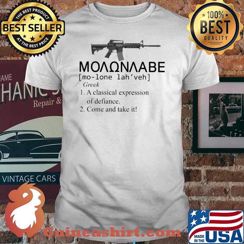 Molon Labe definition Greek a Classical Expression of Defiance Come and take it shirt
