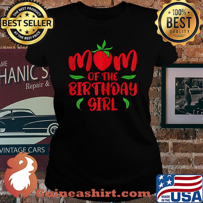 Mom of the Birthday Girl Strawberry T-Shirt Laides tee
