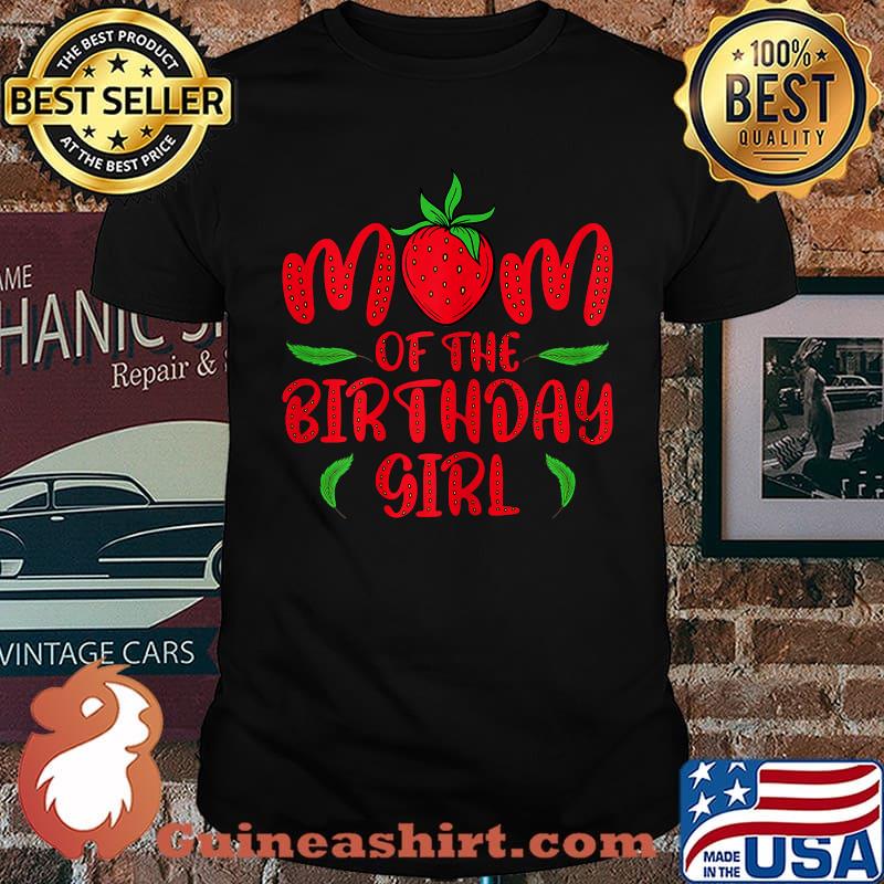 Mom of the Birthday Girl Strawberry T-Shirt