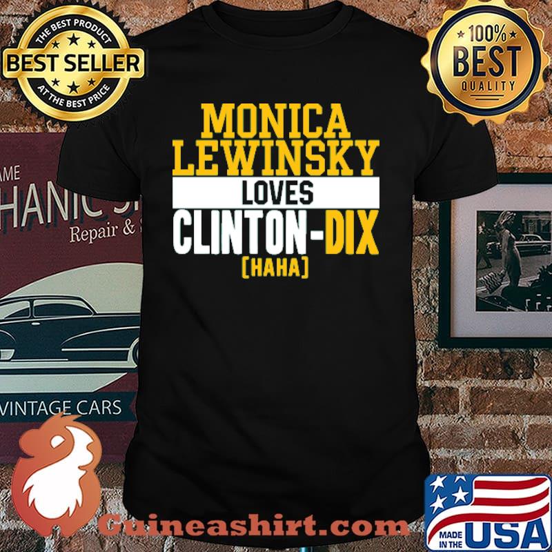 Monica Lewinsky Loves Clinton Dix Haha Shirt