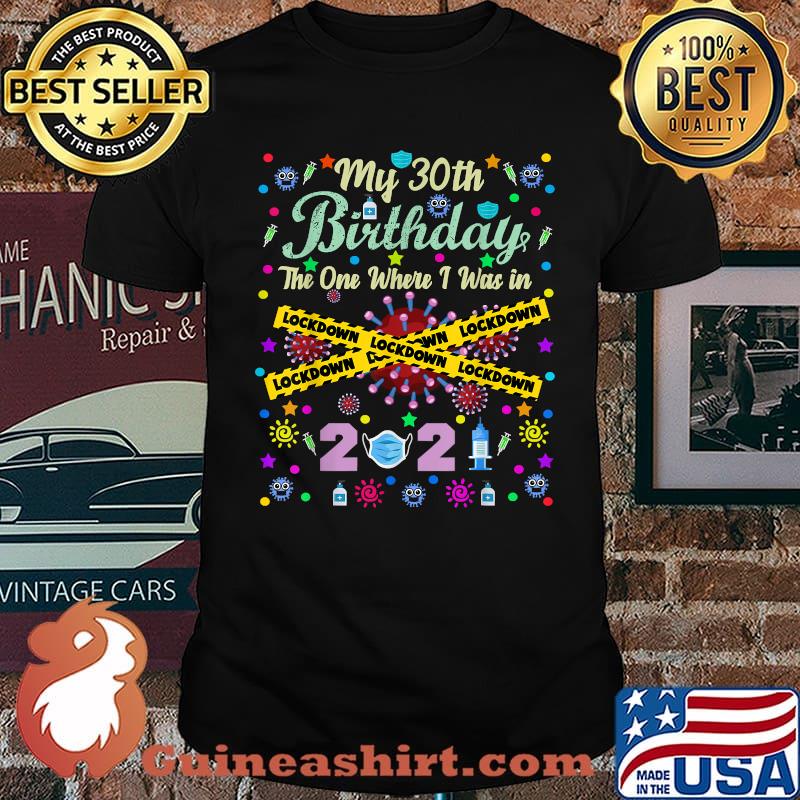 My 30th Birthday 2021 The One Where I Was in Lockdown Covid 19 T-Shirt