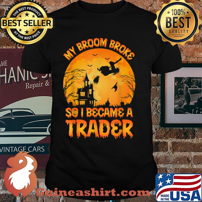 My Broom Broke So I Became A Trader Halloween Moon Shirt
