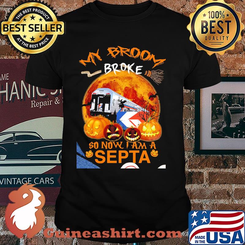 My Broom Broke So Now I Am A Septa Halloween Shirt