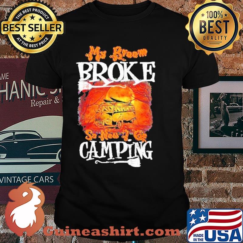 My broom broke so now I go camping Halloween shirt