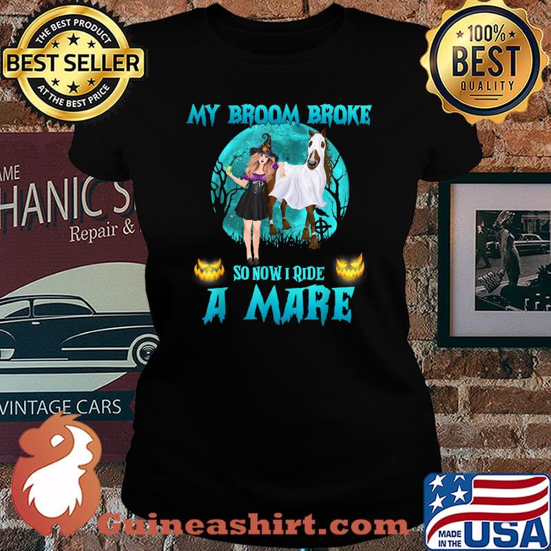 My Broom Broke So Now I Ride A Mare Witch Horse Halloween T-Shirt Laides tee