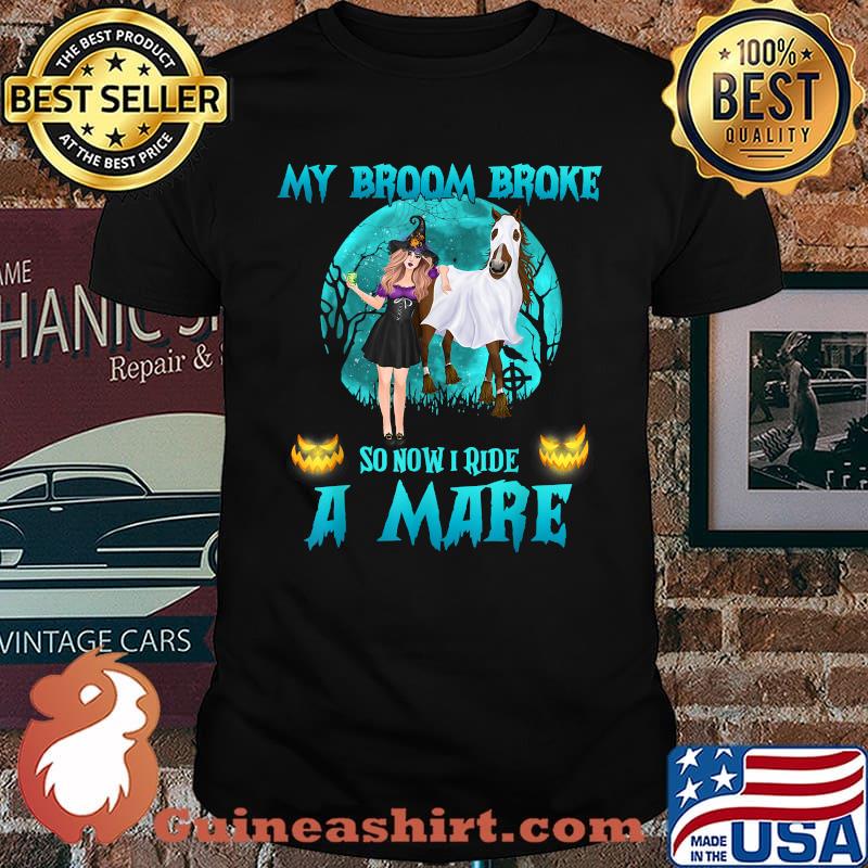 My Broom Broke So Now I Ride A Mare Witch Horse Halloween T-Shirt