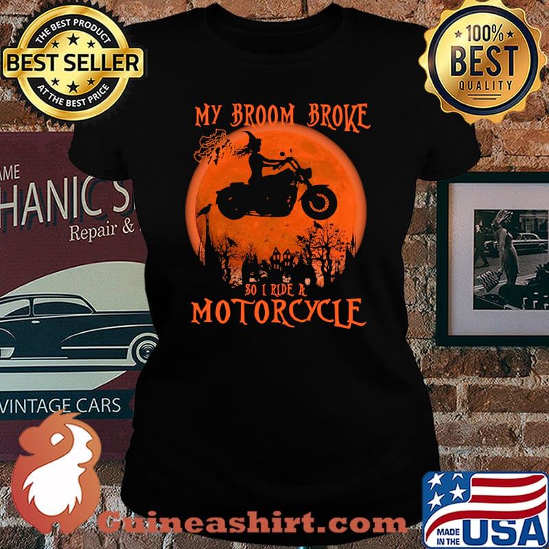 My broom Broke So now I ride a Motorcycle Witch blood moon halloween s Laides tee