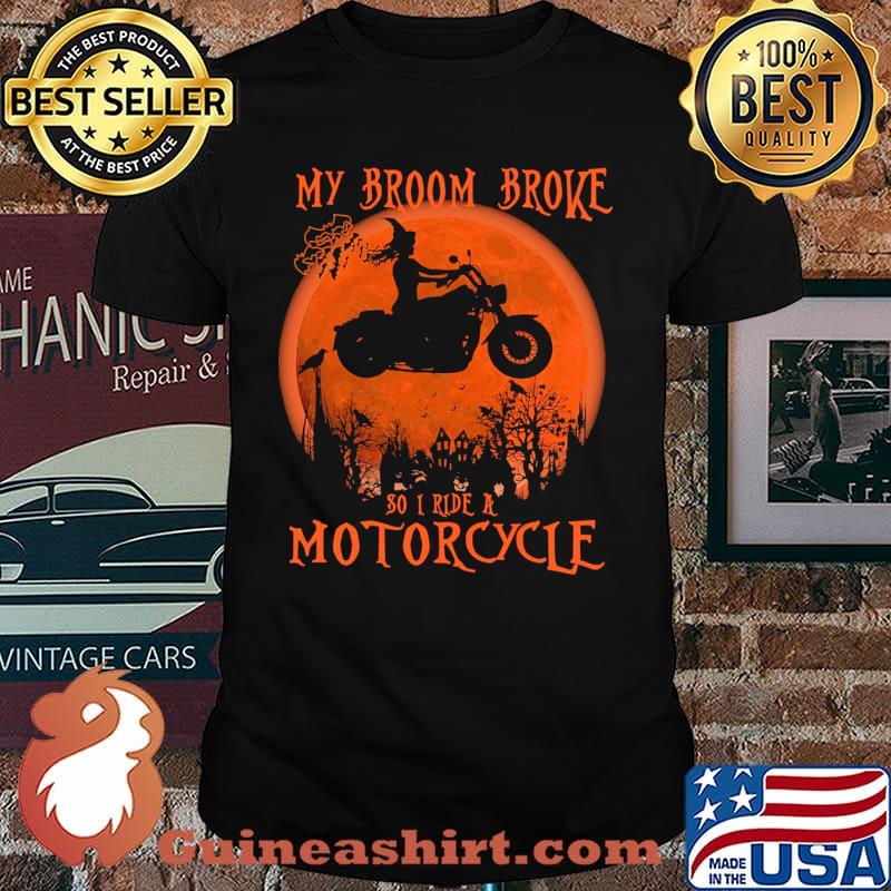 My broom Broke So now I ride a Motorcycle Witch blood moon halloween shirt