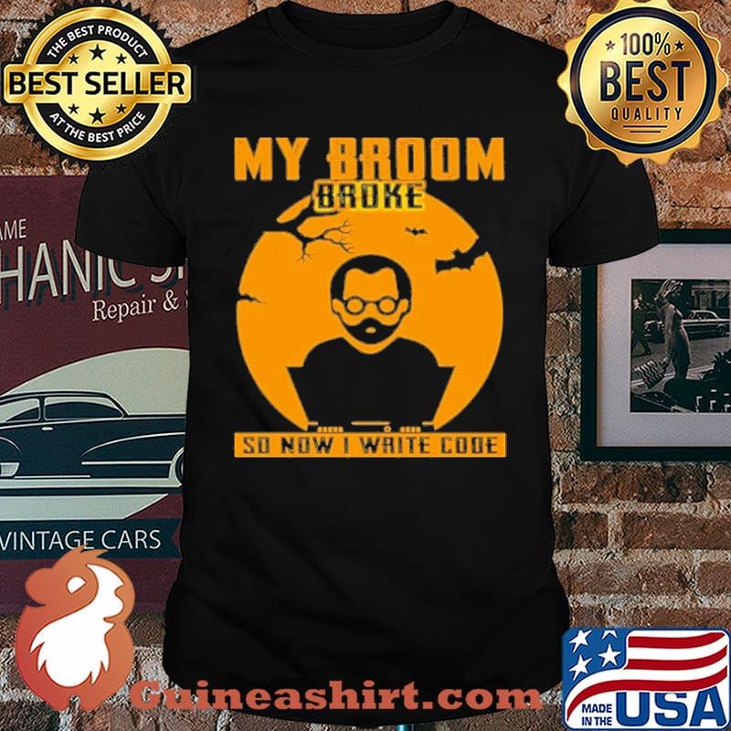 My Broom Broke So Now I Write Code Halloween Shirt