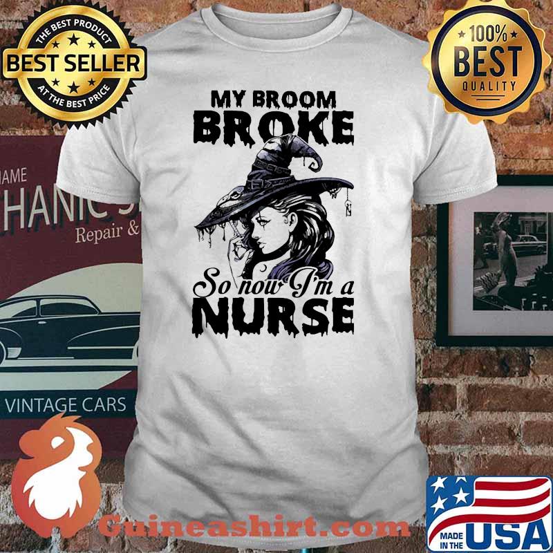 My broom broke so now im a nurse witch halloween shirt