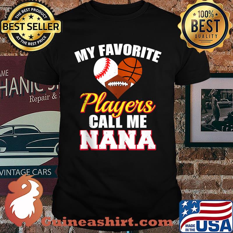 My Favorite Players Call Me Nana Baseball Basketball Football T-Shirt
