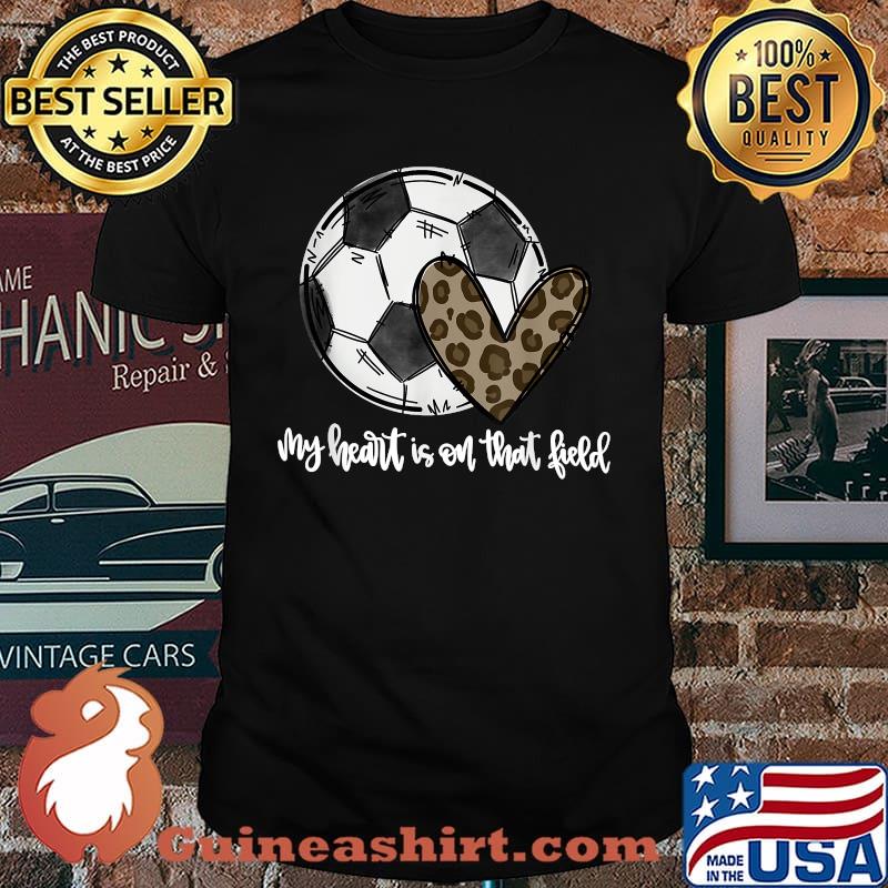 My Heart Is On That Field Leopard Soccer Lover Soccer Season T-Shirt