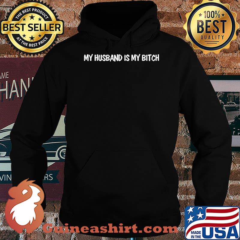 My husband is my bitch s Hoodie