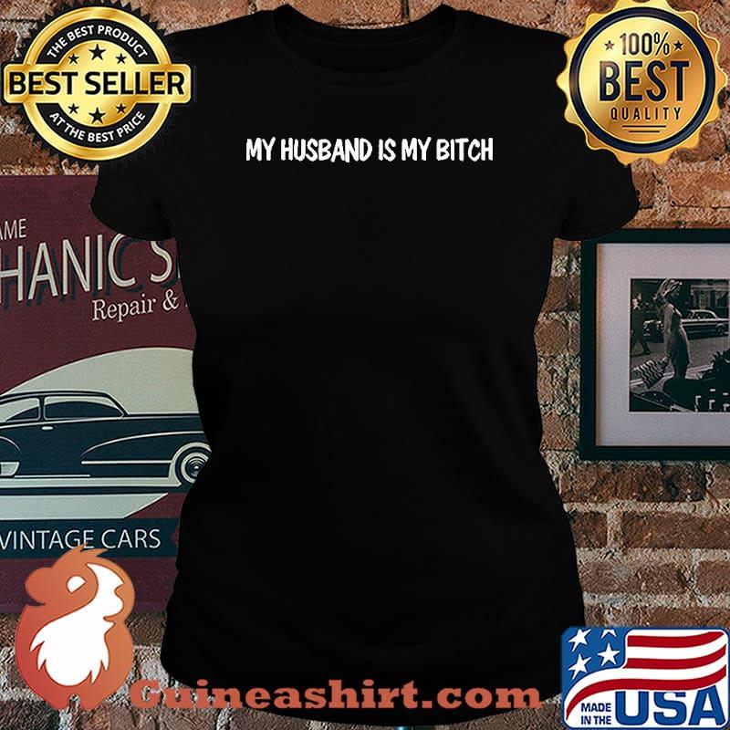 My husband is my bitch s Laides tee