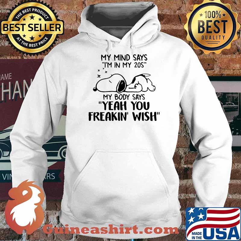 My mind says in my 20s my body says Yeah you freakin' wish snoopy s Hoodie