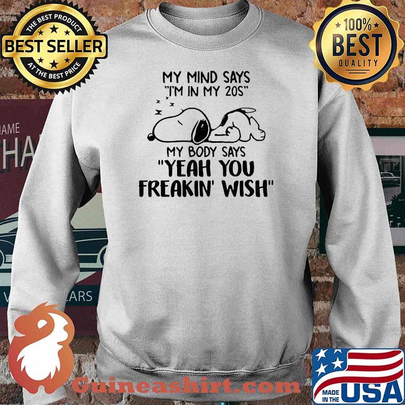 My mind says in my 20s my body says Yeah you freakin' wish snoopy s Sweater