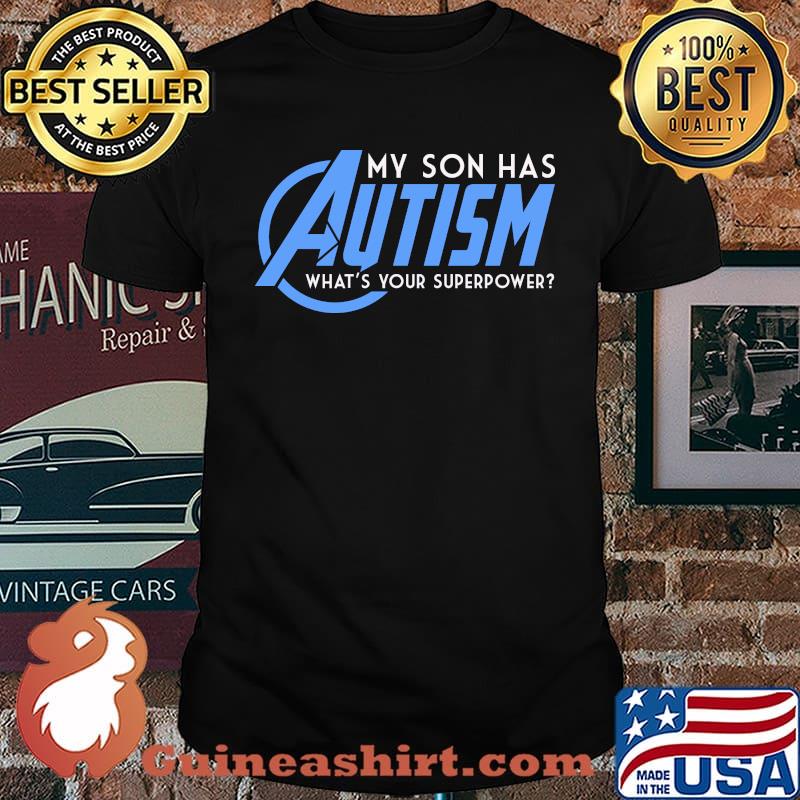 My son has autism whats your superpower shirt