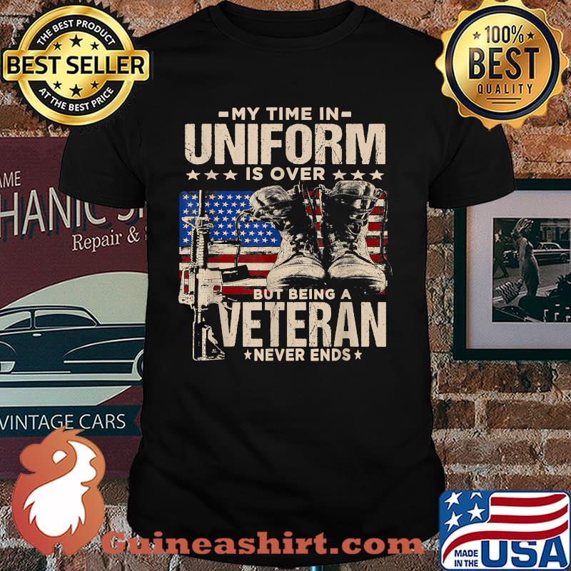 My Time In Uniform Is Over But Being A Veteran Never Ends T-Shirt