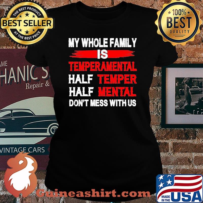 My whole family is temperamental half teamper half mental s Laides tee