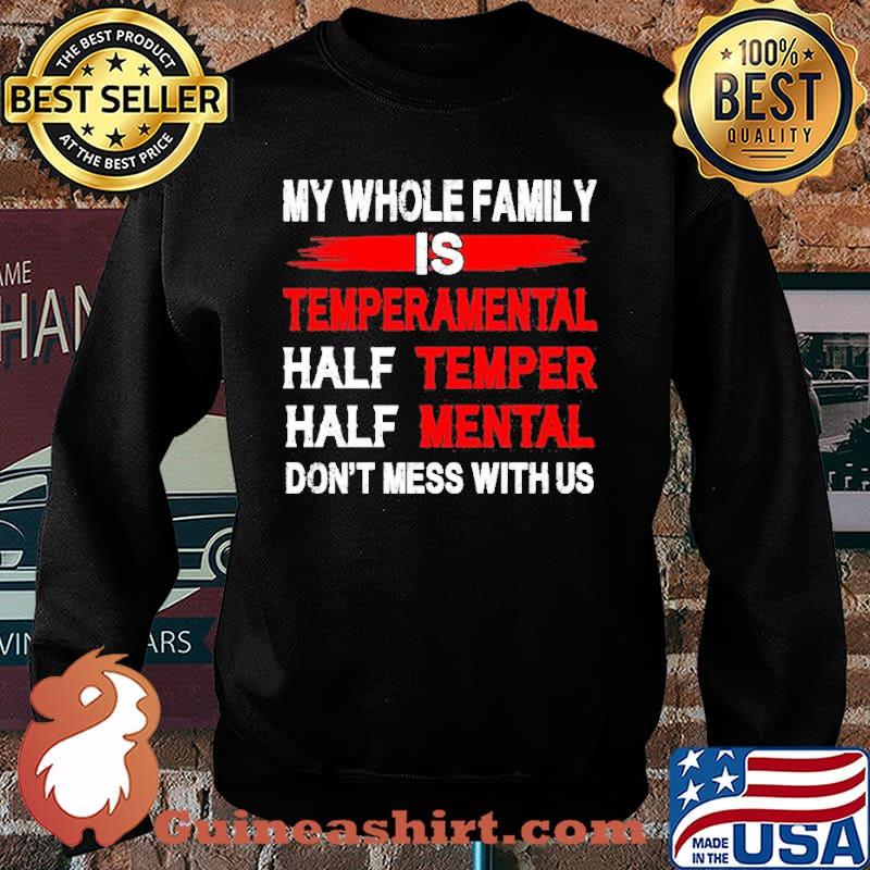 My whole family is temperamental half teamper half mental s Sweater
