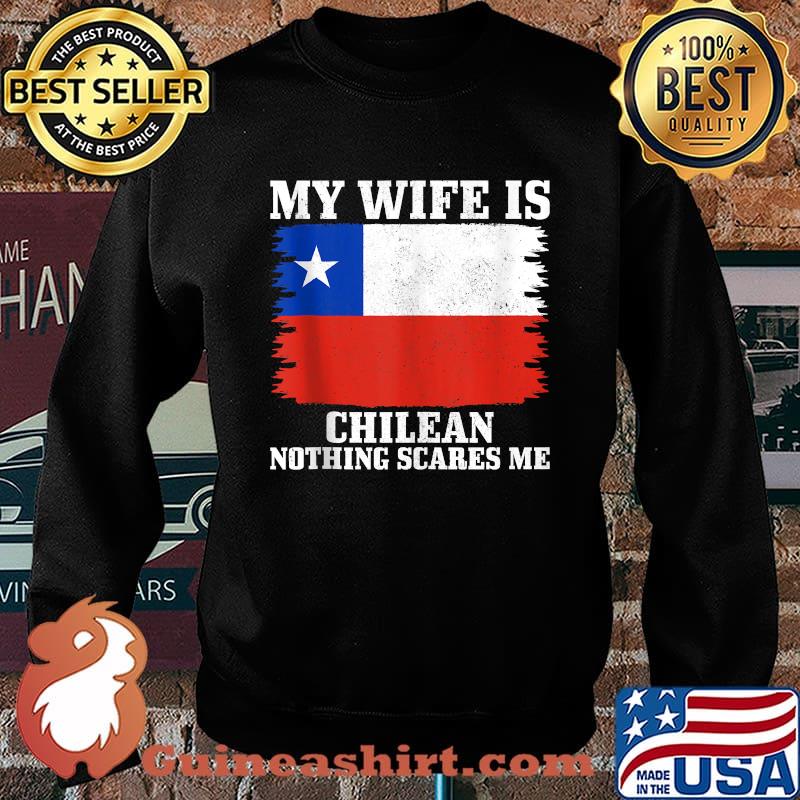 My Wife is Chilean Nothing Scares Me Husband Chile Flag T-Shirt Sweater