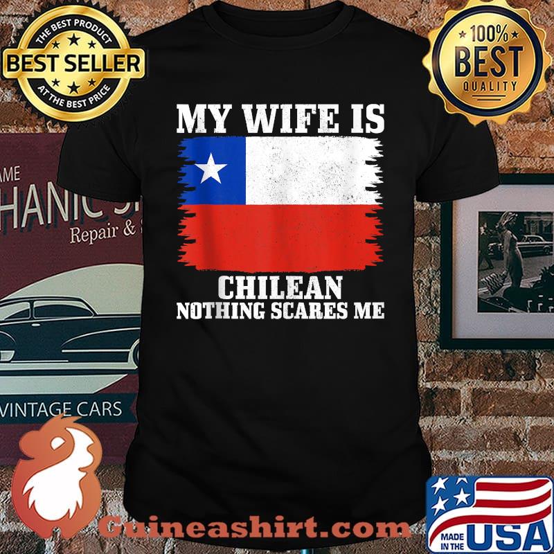 My Wife is Chilean Nothing Scares Me Husband Chile Flag T-Shirt