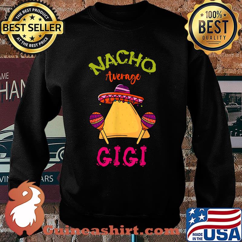 Nacho Average Gigi Mexican Cinco de Mayo Grandma Fiesta T-Shirt Sweater