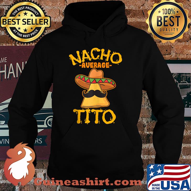 Nacho Average Tito Mexican Uncle Tio Cinco de Mayo T-Shirt Hoodie