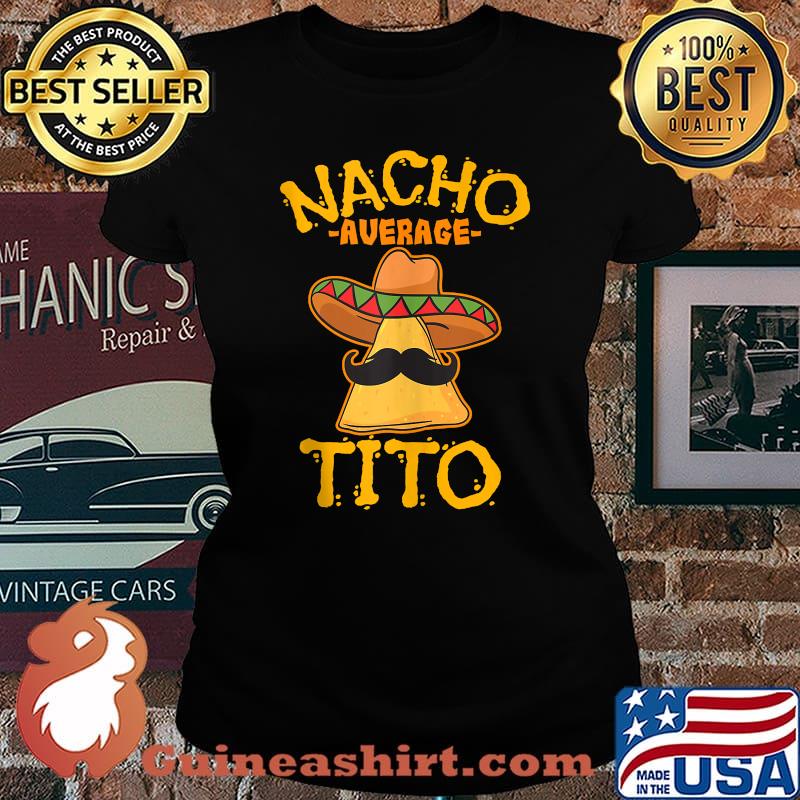 Nacho Average Tito Mexican Uncle Tio Cinco de Mayo T-Shirt Laides tee