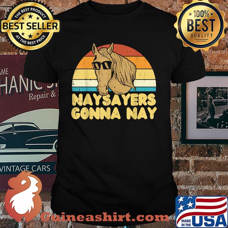 Naysayers Gonna Nay Horse Sunglasses Equestrian Retro Vintage T-Shirt