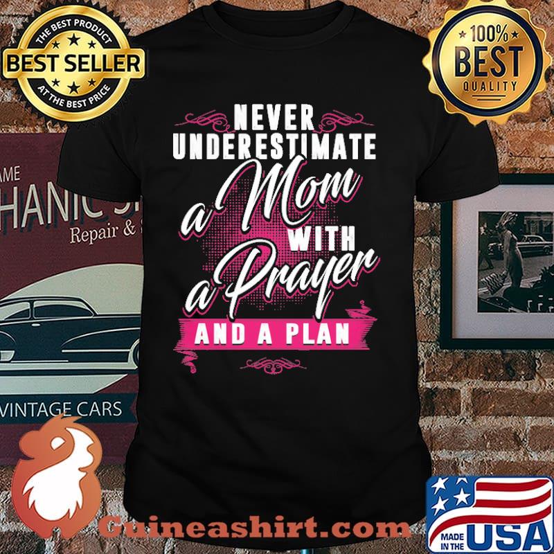 Never underestimate a mom with a prayer and a plan shirt