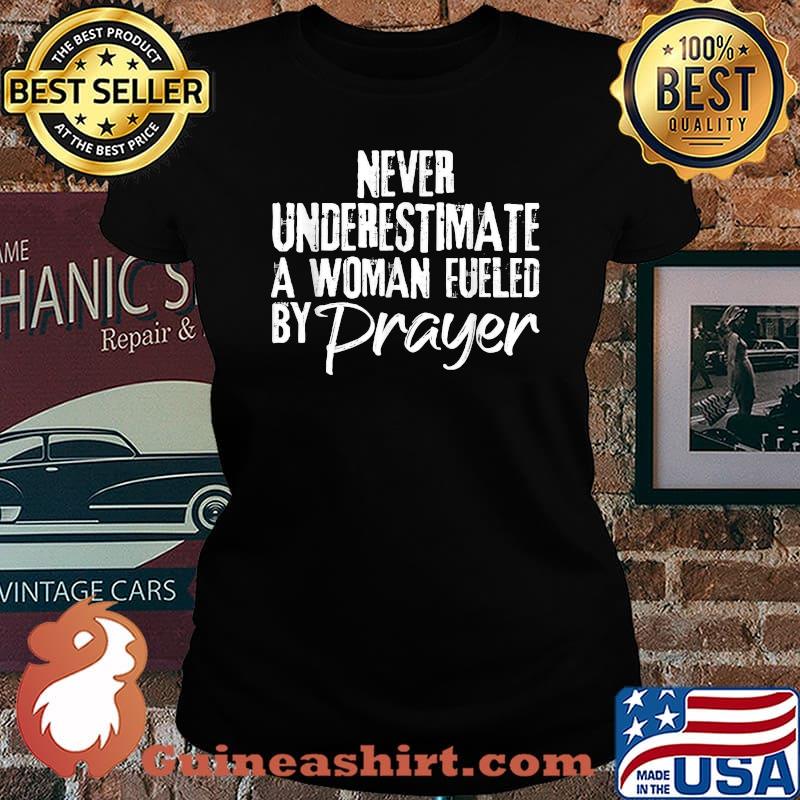 never underestimate a woman fueled by prayer Christian T-Shirt Laides tee