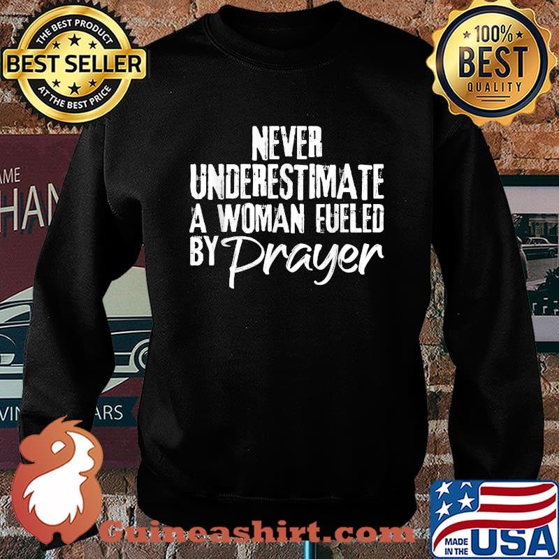never underestimate a woman fueled by prayer Christian T-Shirt Sweater