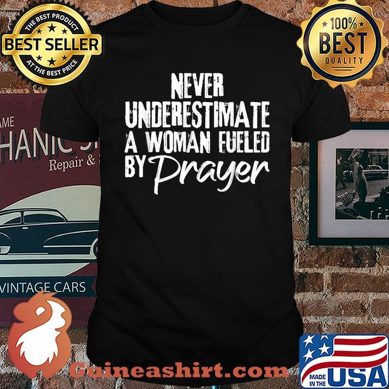never underestimate a woman fueled by prayer Christian T-Shirt