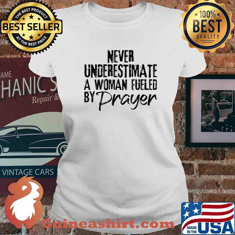 never underestimate a woman fueled by prayer T-Shirt Ladies tee