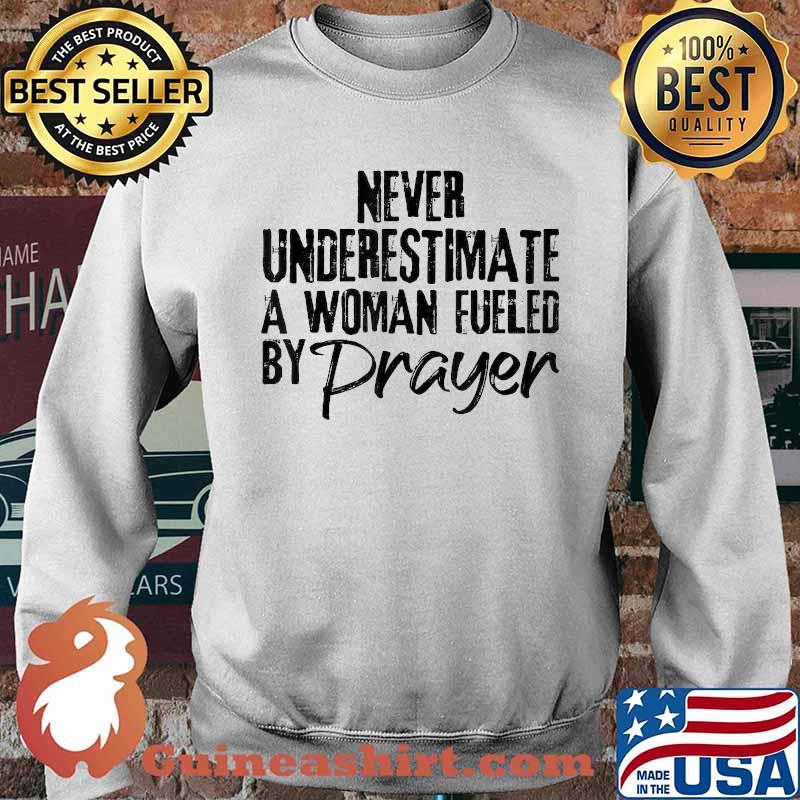 never underestimate a woman fueled by prayer T-Shirt Sweater