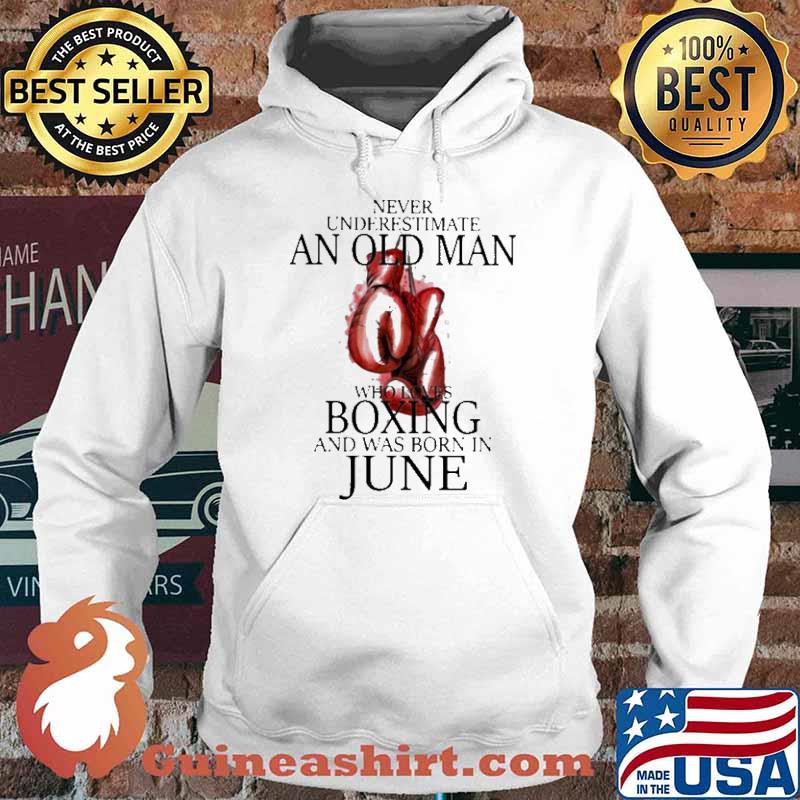 Never Underestimate An Old Man Who Loves Boxing And Was Born In June Shirt Hoodie