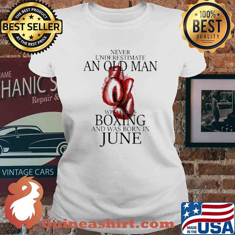 Never Underestimate An Old Man Who Loves Boxing And Was Born In June Shirt Ladies tee