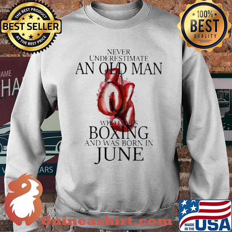 Never Underestimate An Old Man Who Loves Boxing And Was Born In June Shirt Sweater
