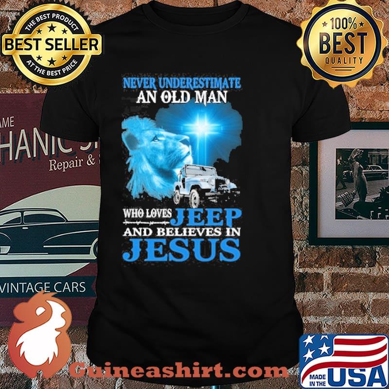Never underestimate an old man who loves jeep and believes in jesus shirt