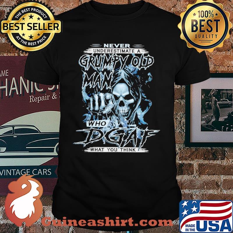 Never Understimate A Grumpy Old Man Who DGAF What You Think Skull Shirt