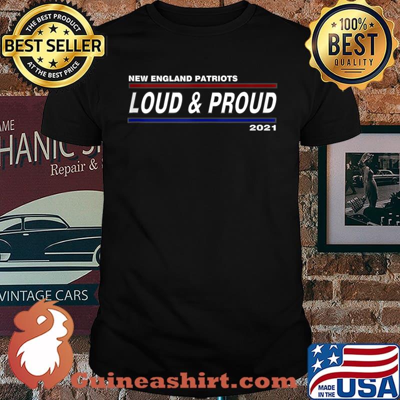 New England Patriots Loud and proud 2021 T-Shirt