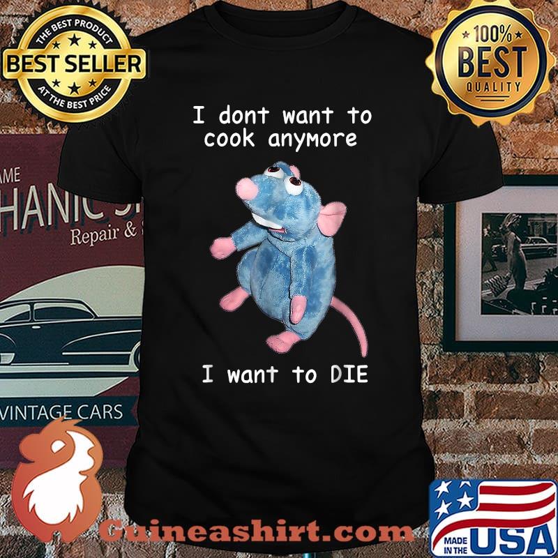 Nice i Don't Want To Cook Anymore I Want To Die T-Shirt