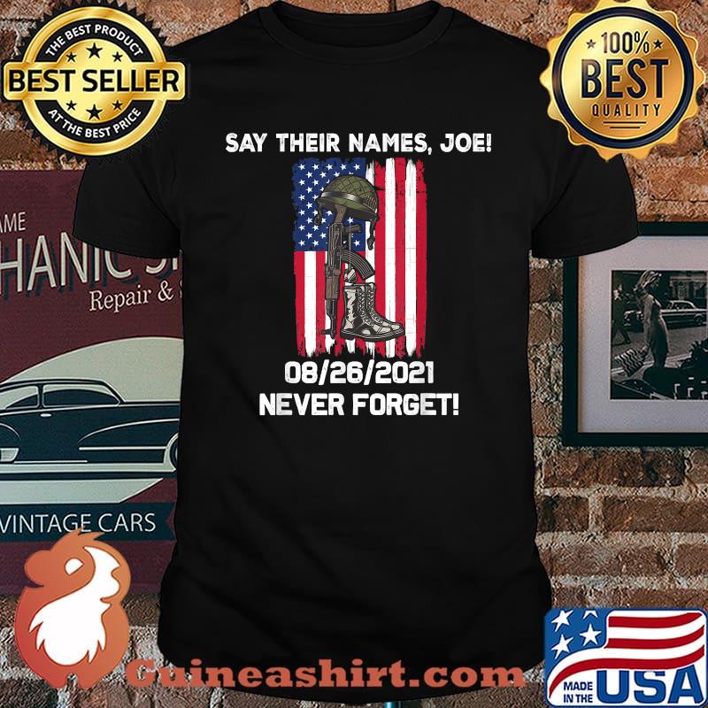 Nice say their names Joe 08 26 2021 never forget american flag soldiers 13 heroes T-Shirt
