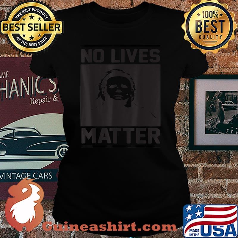 No Lives Matter Halloween Michael Myers T-Shirt Laides tee